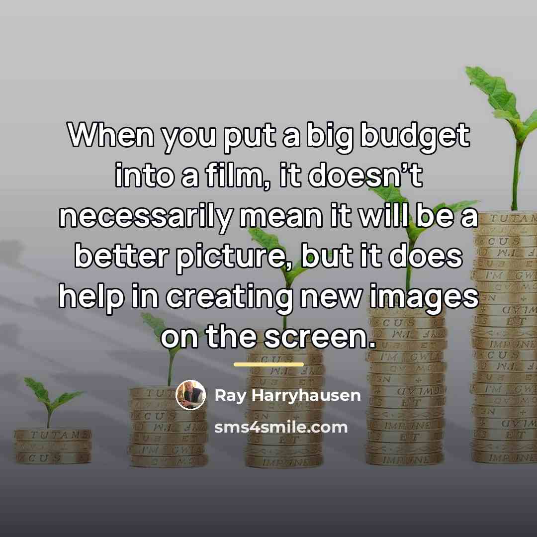 “When you put a big budget into a film, it…” quote by Ray Harryhausen