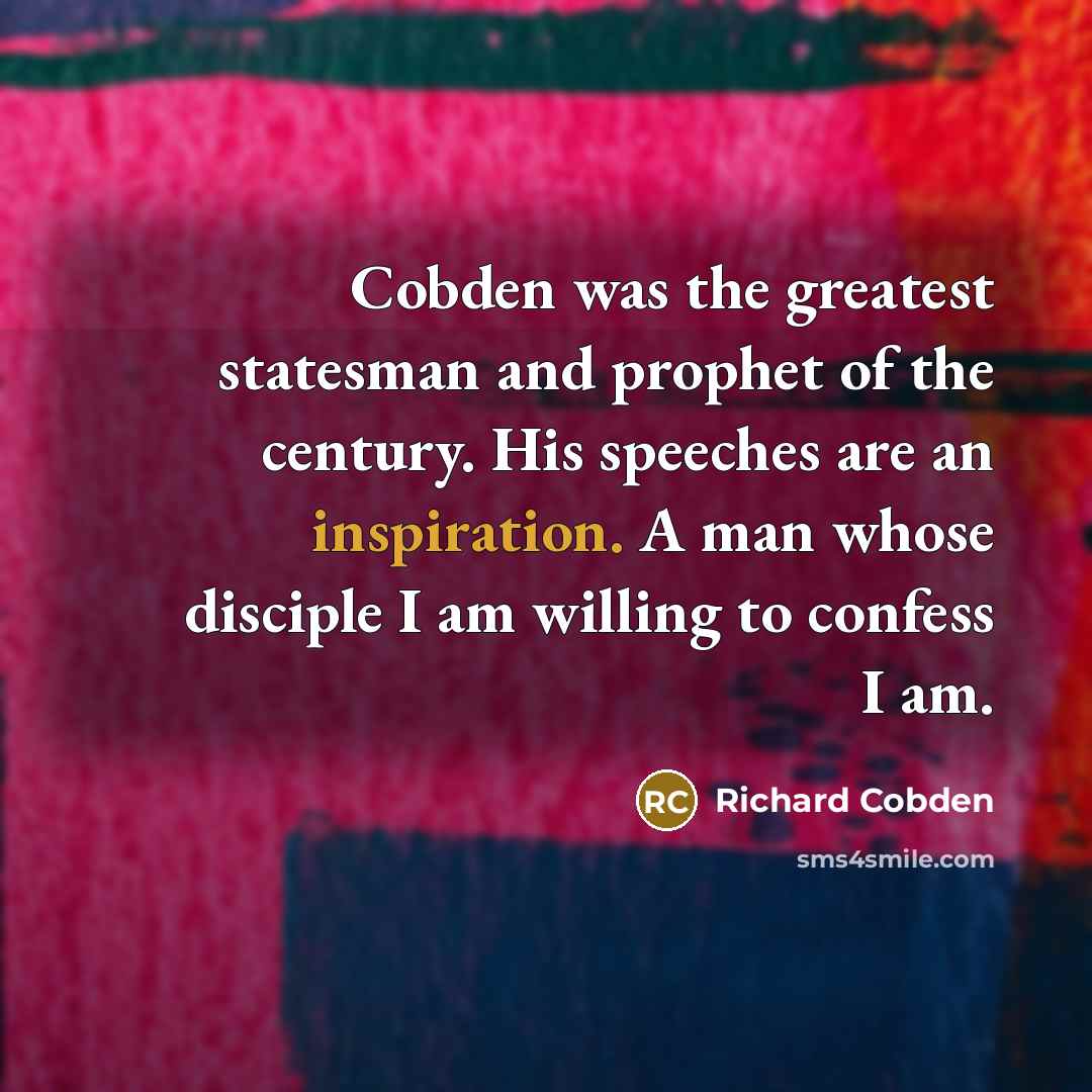 “Cobden was the greatest statesman and prophet of the century.…” quote by Richard Cobden