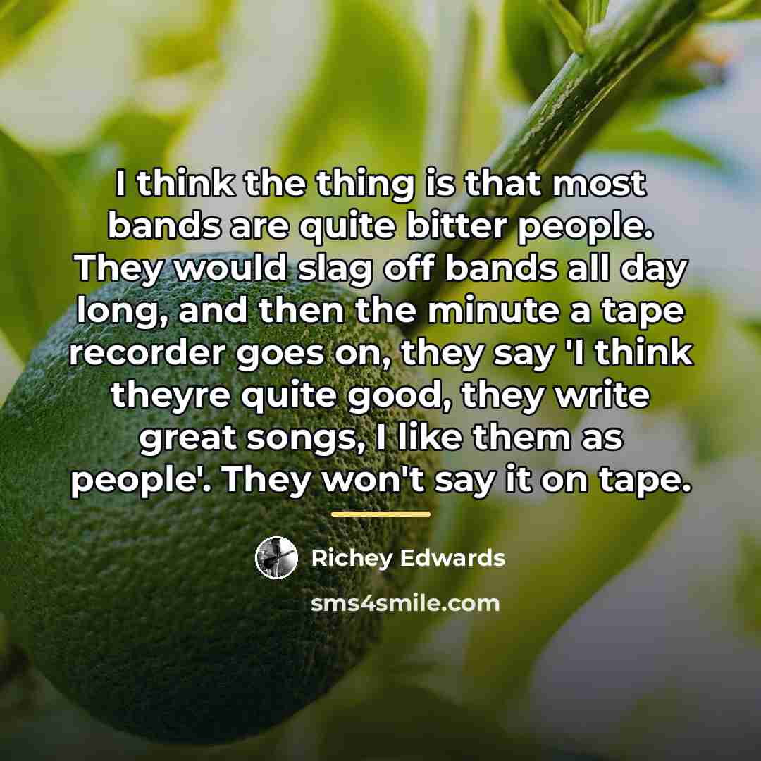 “I think the thing is that most bands are quite…” quote by Richey Edwards