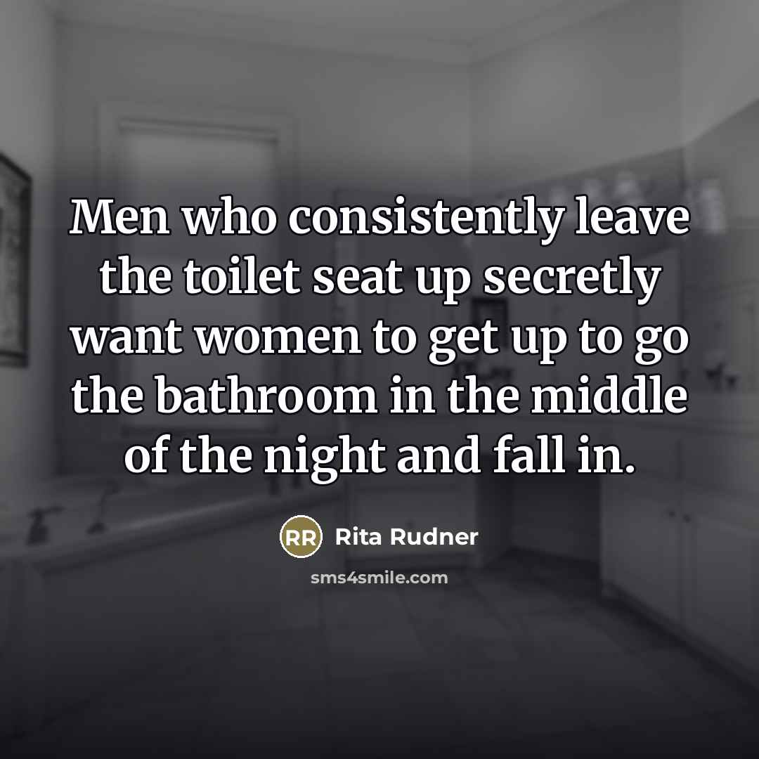 “Men who consistently leave the toilet seat up secretly want…” quote by Rita Rudner