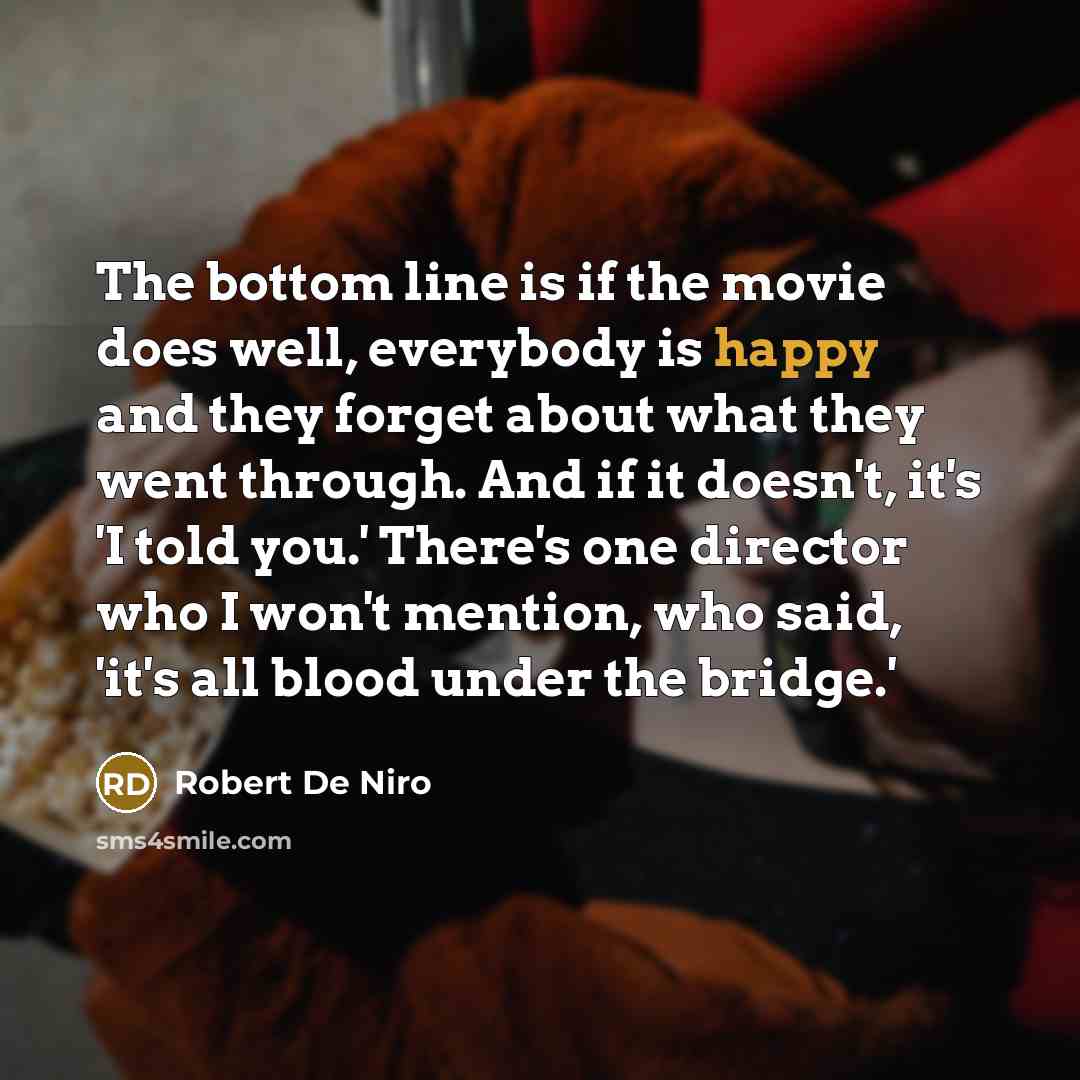 “The bottom line is if the movie does well, everybody…” quote by Robert De Niro