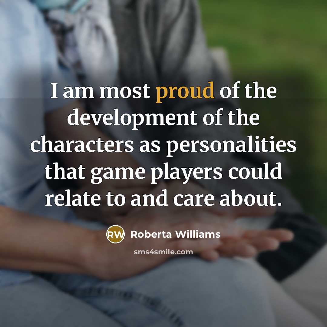 “I am most proud of the development of the characters…” quote by Roberta Williams