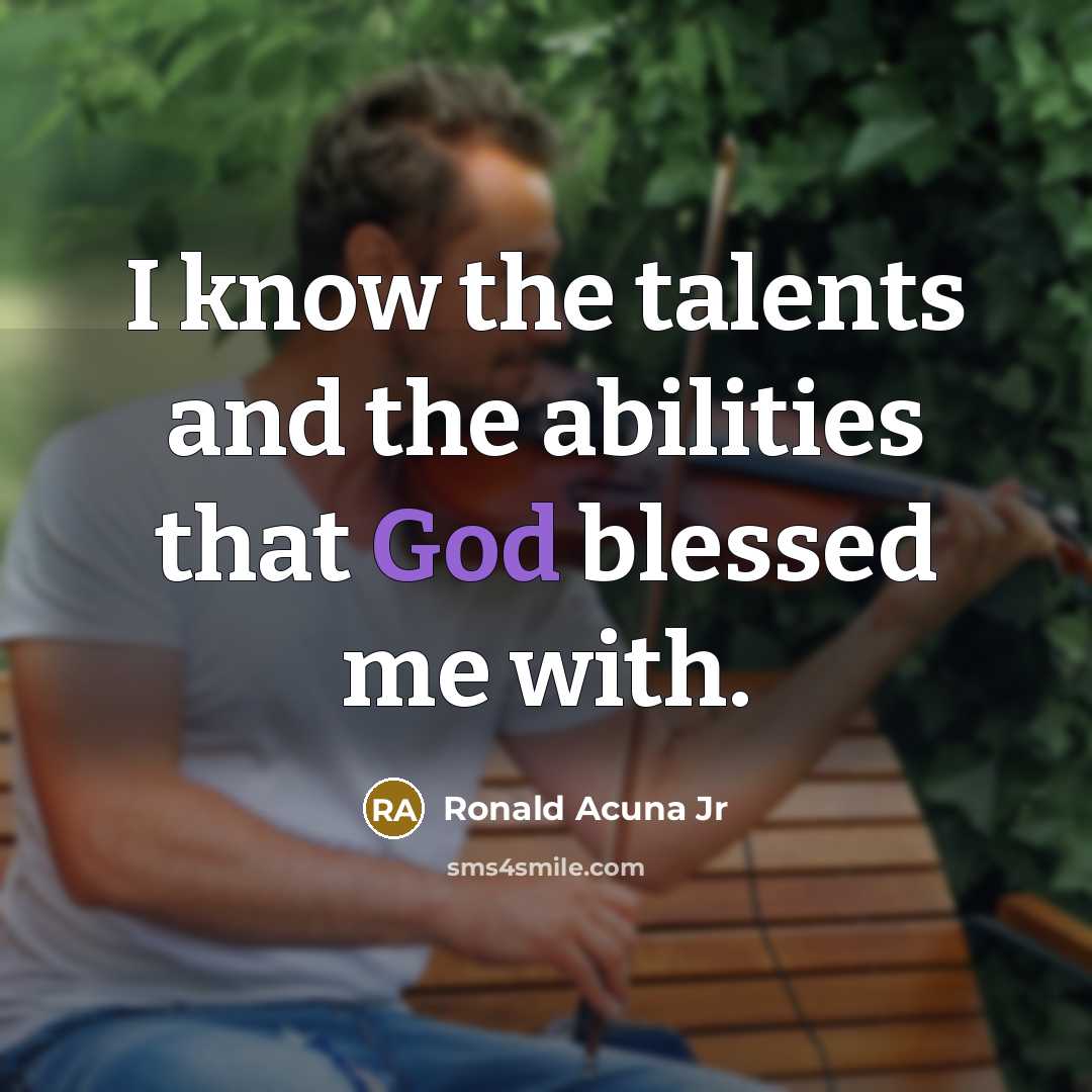 “I know the talents and the abilities that God blessed…” quote by Ronald Acuna Jr