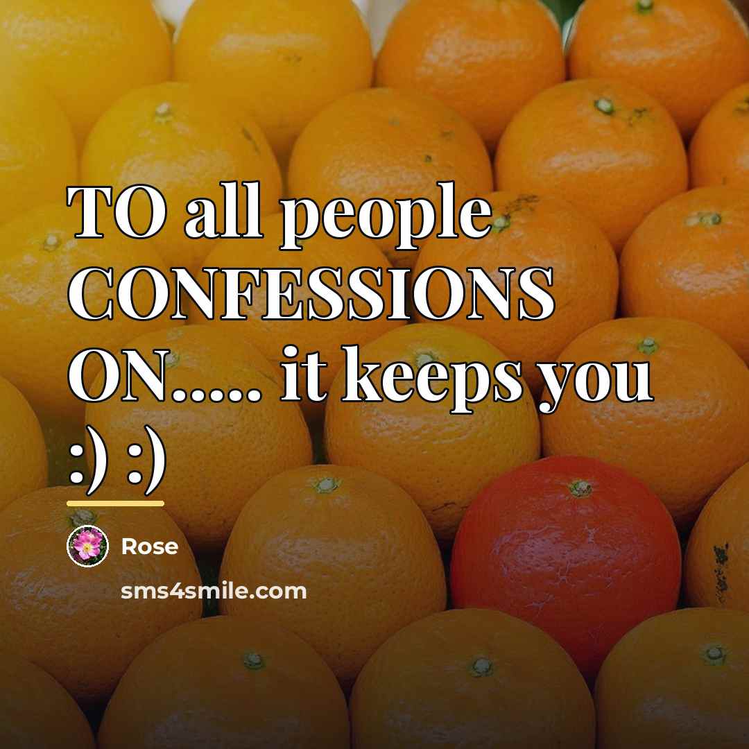 “TO all people CONFESSIONS ON..... it keeps you :) :)…” quote by Rose
