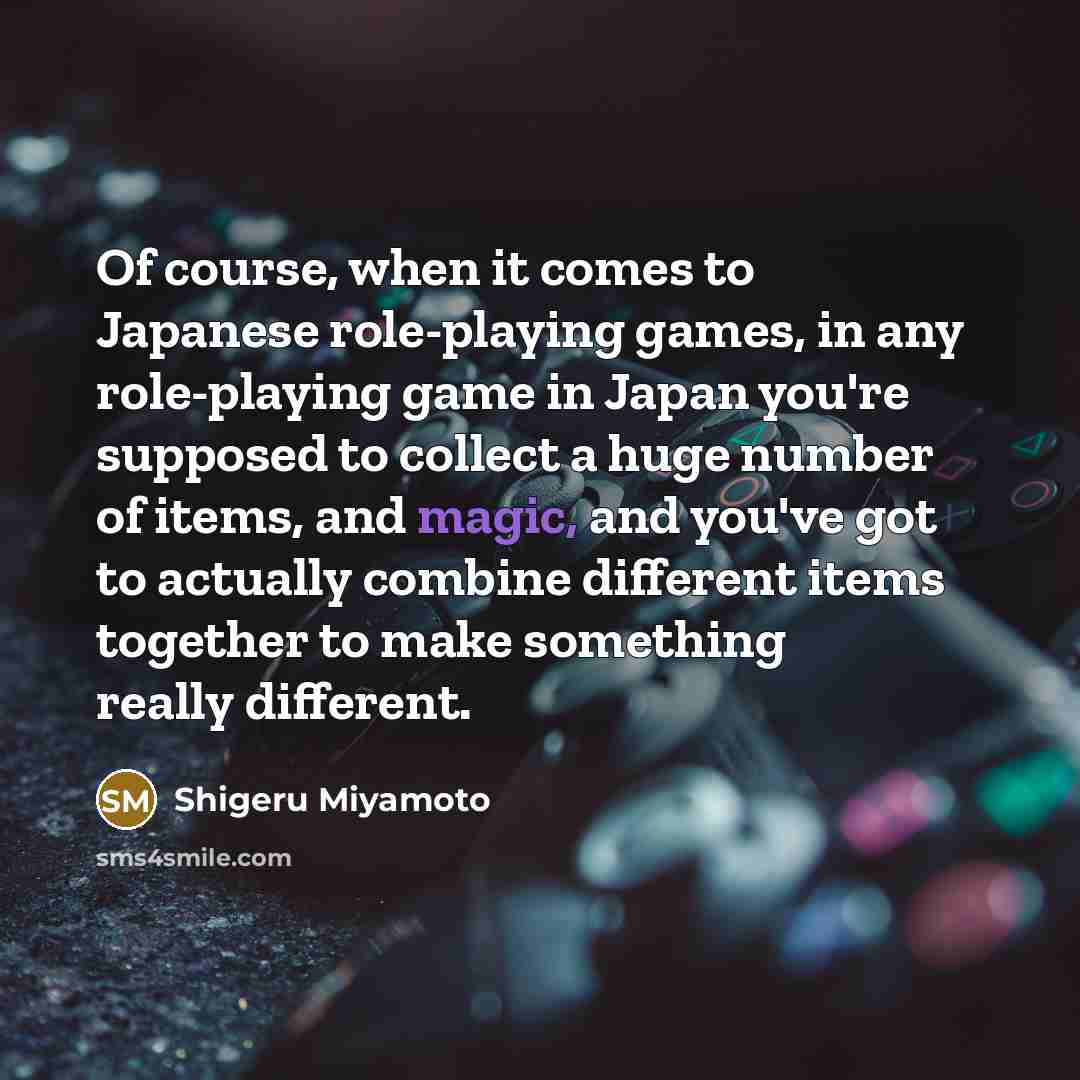 “Of course, when it comes to Japanese role-playing games, in…” quote by Shigeru Miyamoto