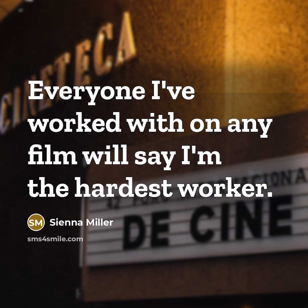 “Everyone I've worked with on any film will say I'm…” quote by Sienna Miller