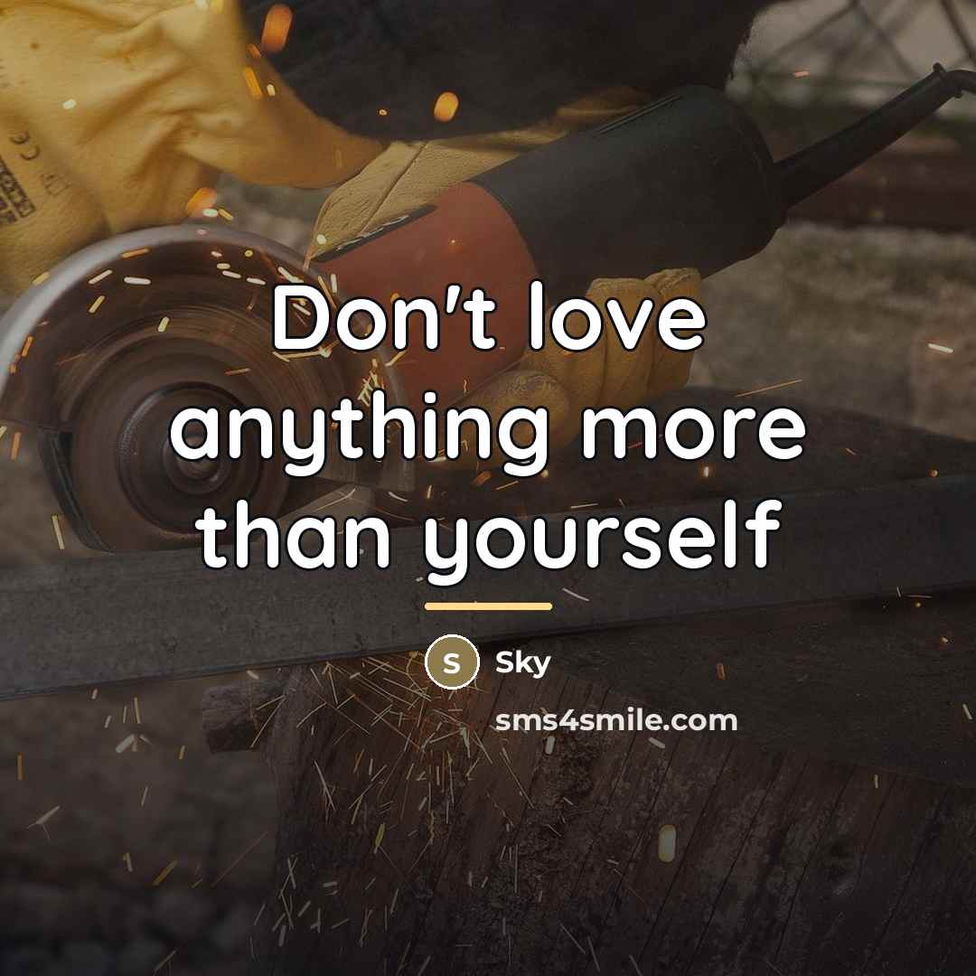 “Don't love anything more than yourself…” quote by Sky