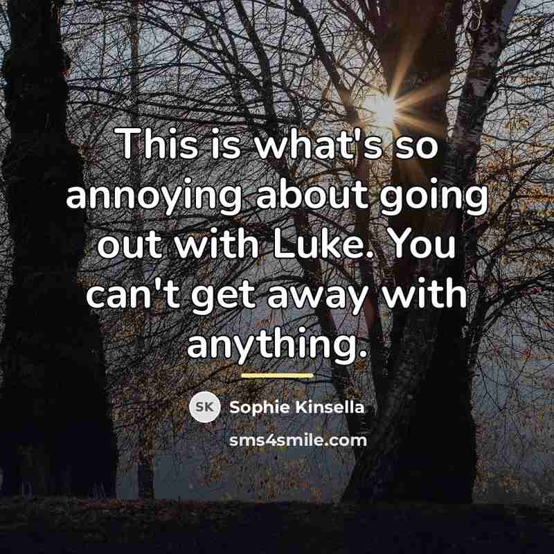 “This is what's so annoying about going out with Luke.…” quote by Sophie Kinsella