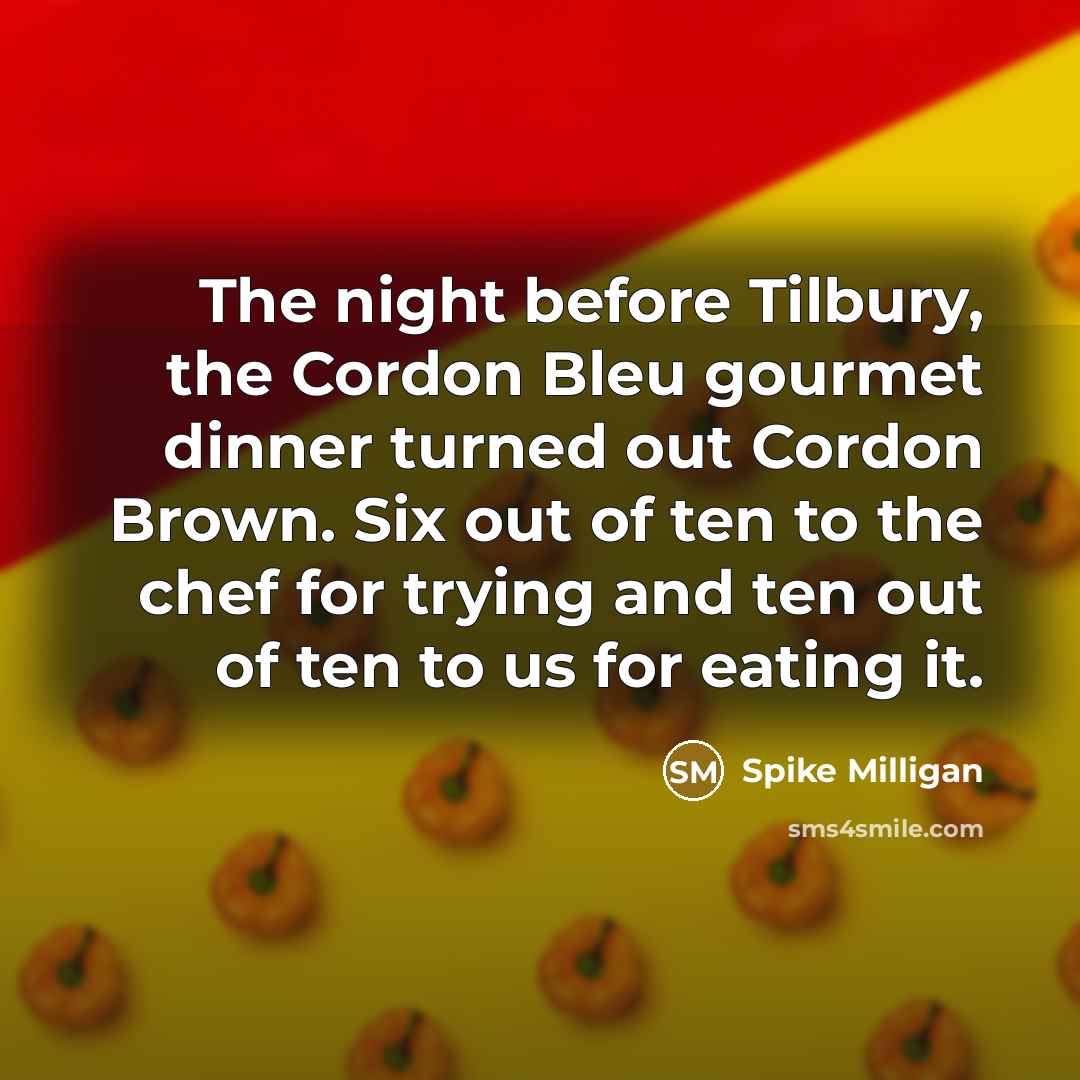 “The night before Tilbury, the Cordon Bleu gourmet dinner turned…” quote by Spike Milligan