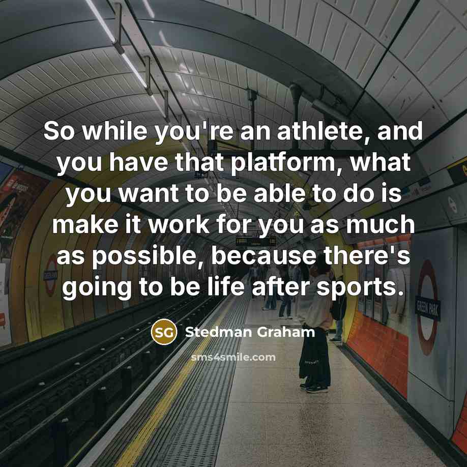 “So while you're an athlete, and you have that platform,…” quote by Stedman Graham