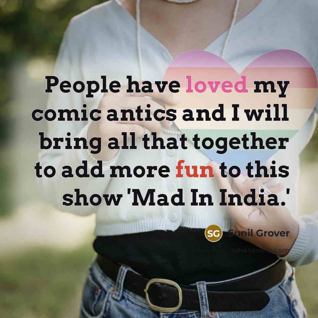 “People have loved my comic antics and I will bring all that together to add more fun to this show 'Mad In India.'” quote by Sunil Grover