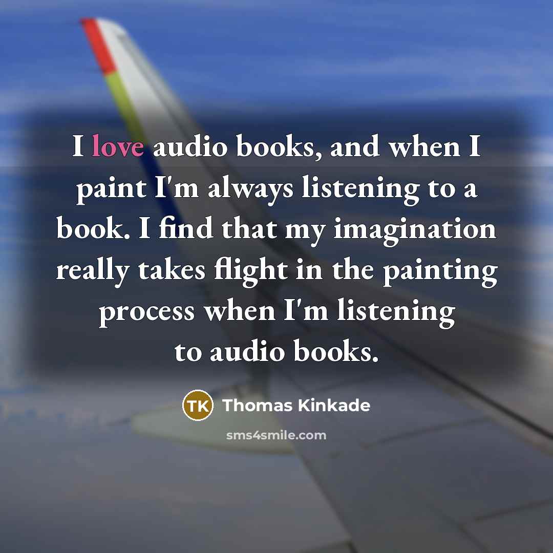 “I love audio books, and when I paint I'm always…” quote by Thomas Kinkade