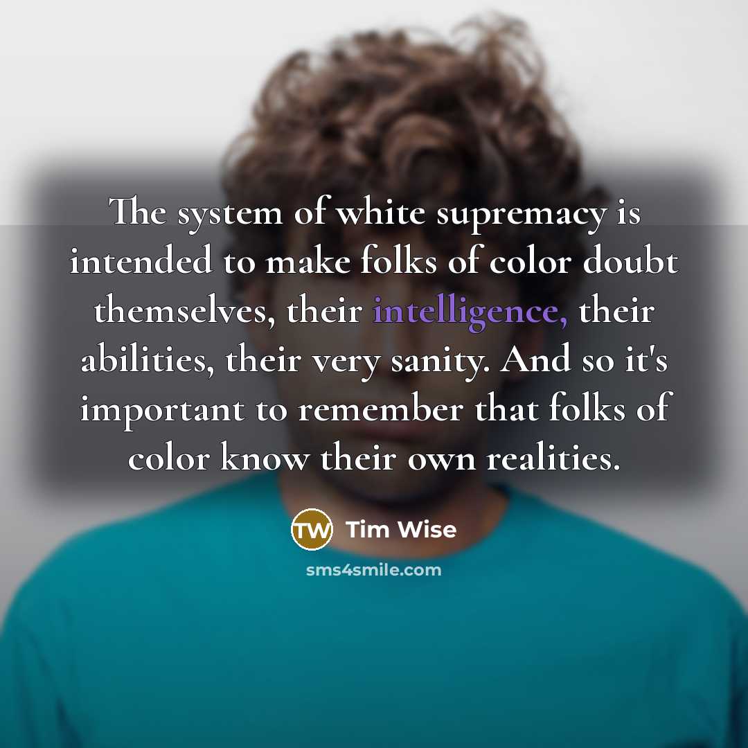 “The system of white supremacy is intended to make folks…” quote by Tim Wise