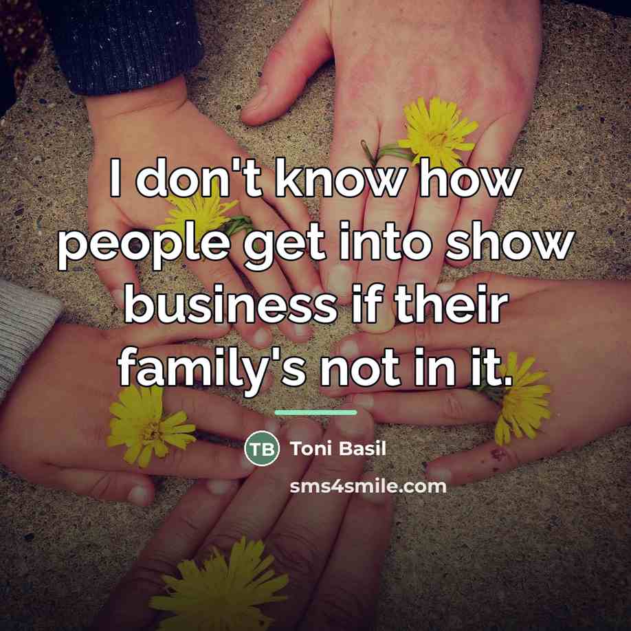 “I don't know how people get into show business if…” quote by Toni Basil