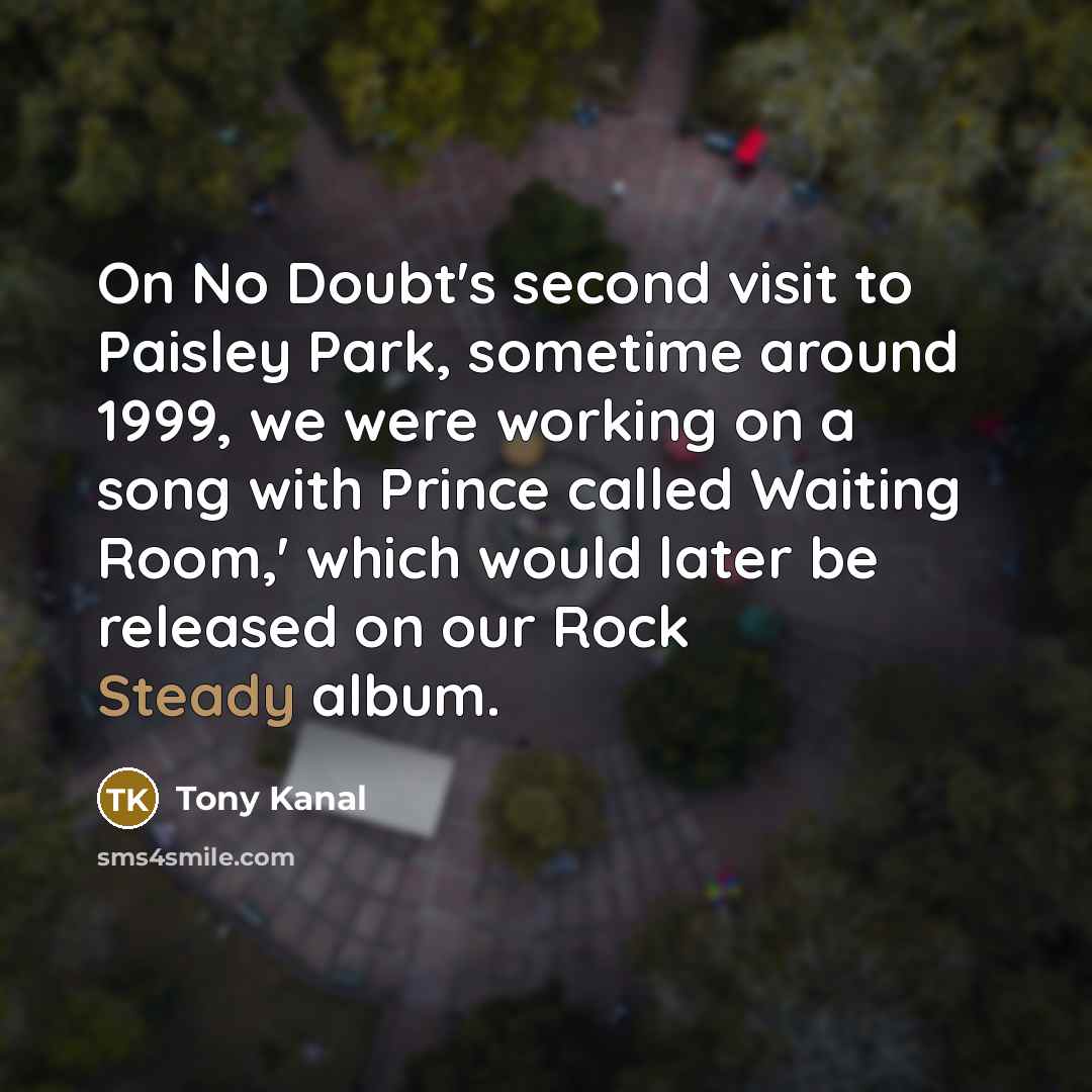 “On No Doubt's second visit to Paisley Park, sometime around…” quote by Tony Kanal