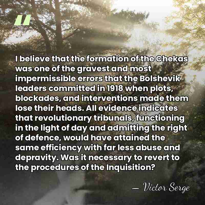 I believe that the formation of the Chekas was one of the&hellip; - Victor Serge