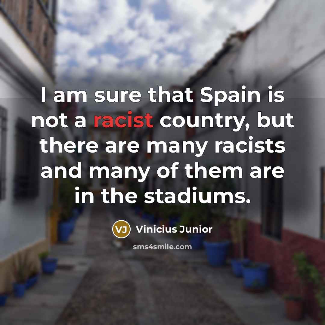 “I am sure that Spain is not a racist country,…” quote by Vinicius Junior