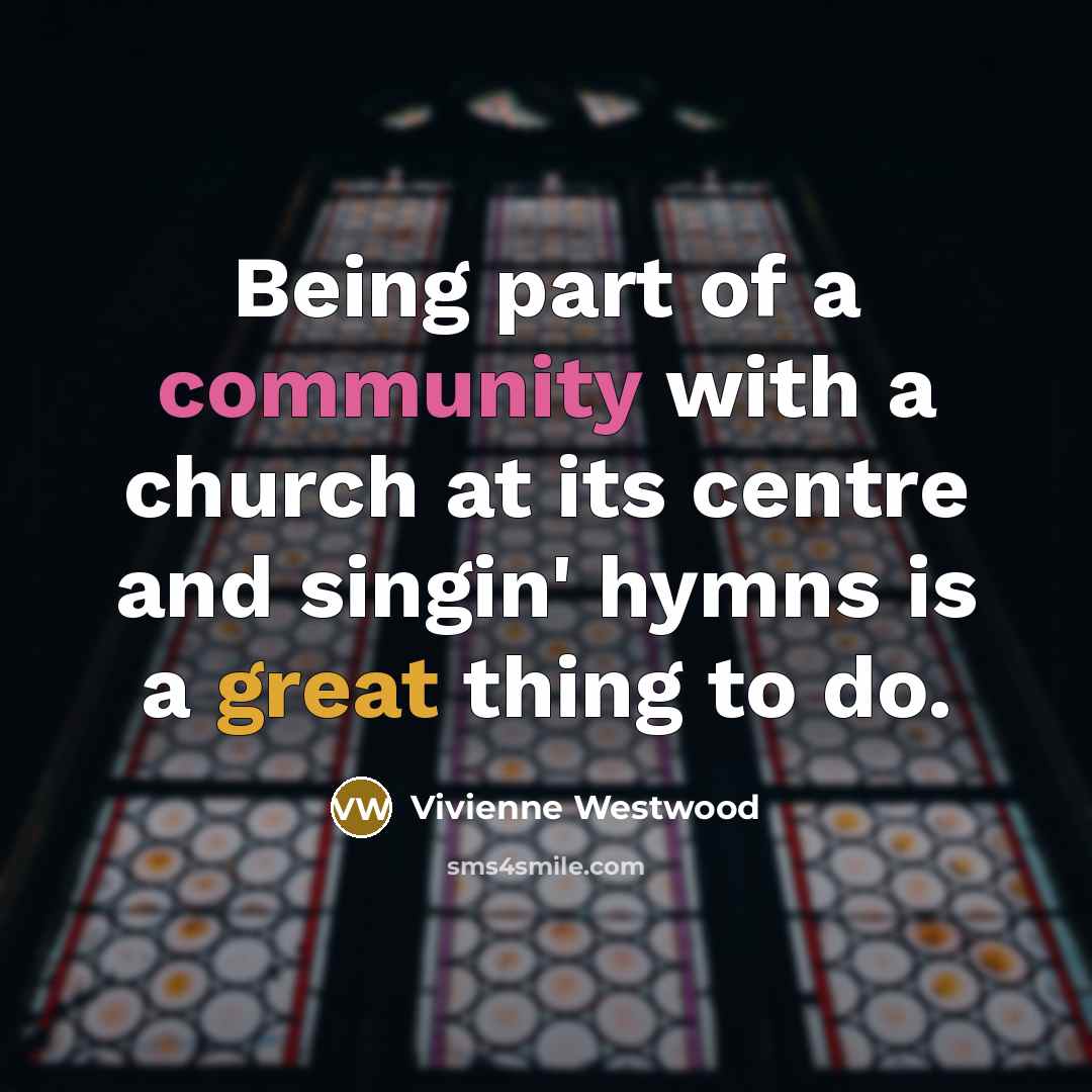“Being part of a community with a church at its…” quote by Vivienne Westwood