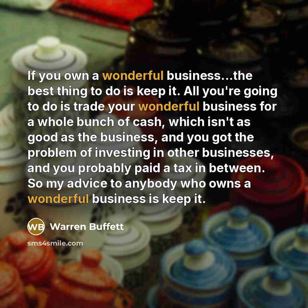 “If you own a wonderful business...the best thing to do…” quote by Warren Buffett
