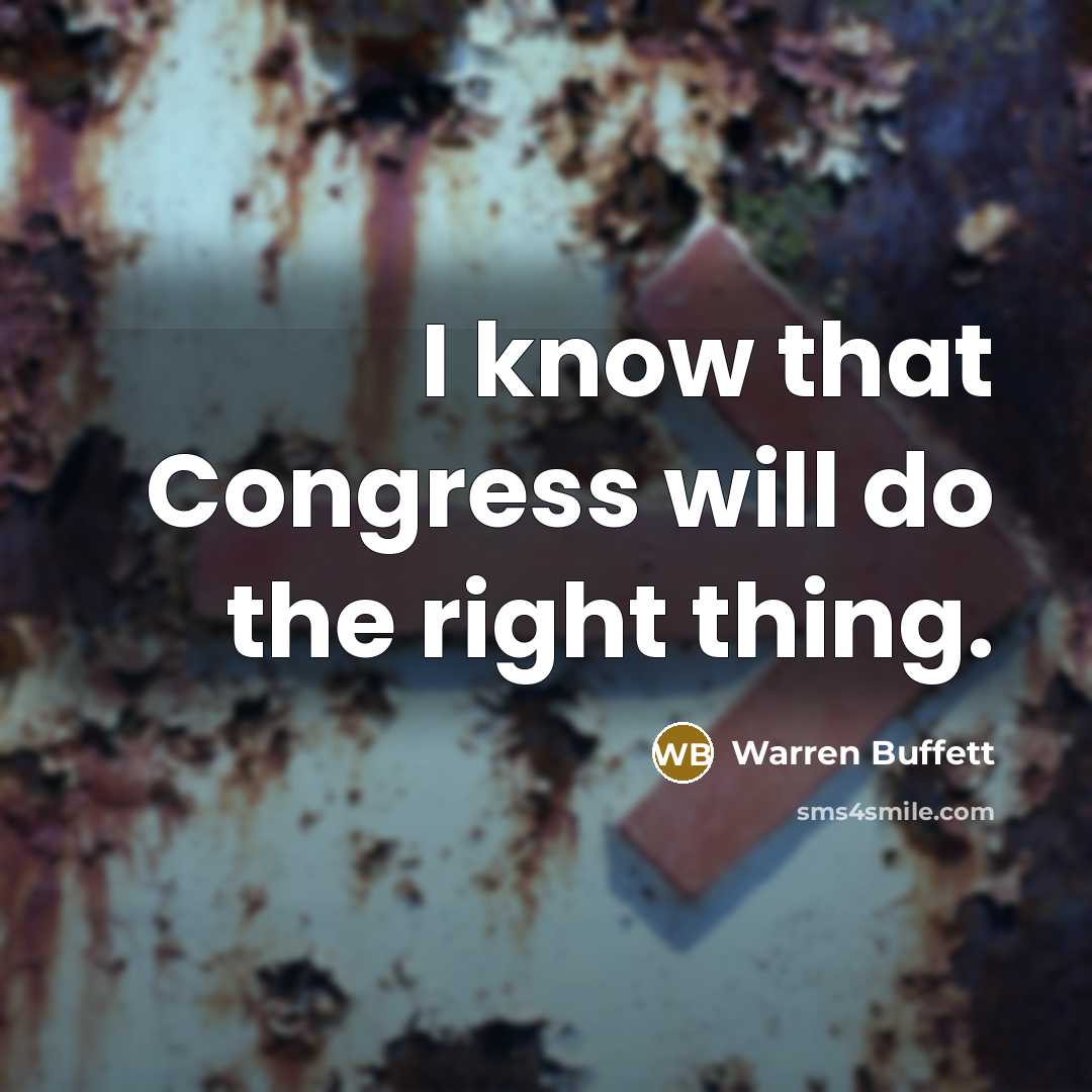 “I know that Congress will do the right thing.…” quote by Warren Buffett