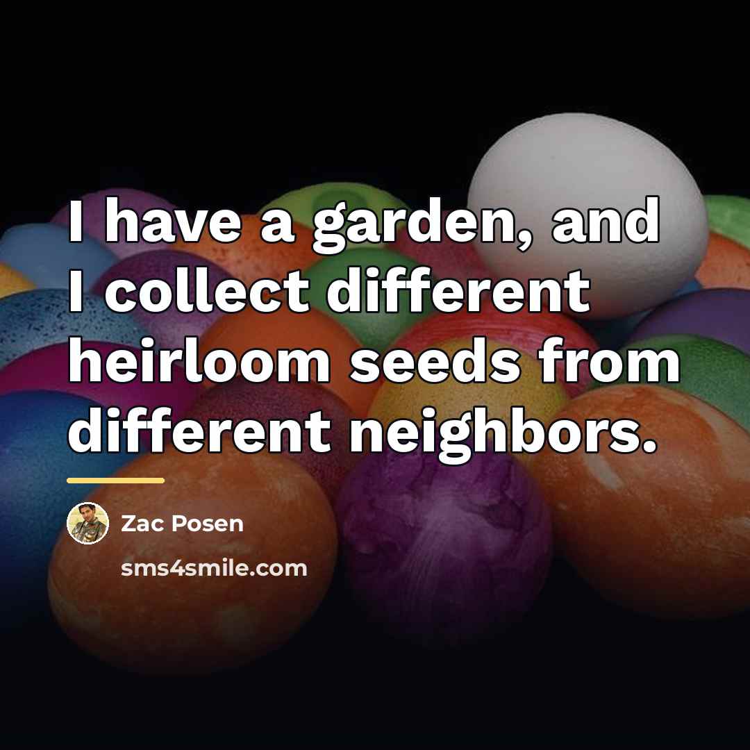 “I have a garden, and I collect different heirloom seeds…” quote by Zac Posen