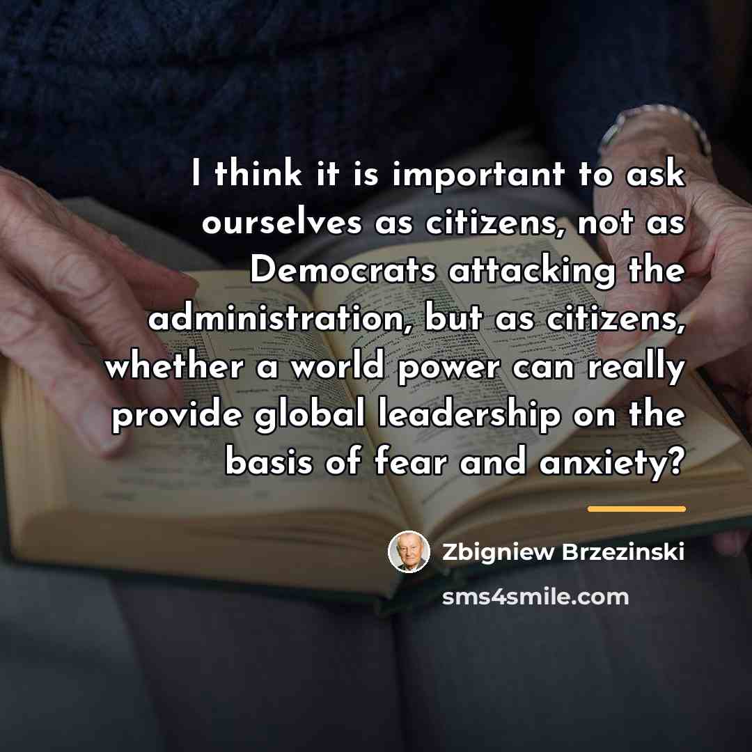 “I think it is important to ask ourselves as citizens,…” quote by Zbigniew Brzezinski