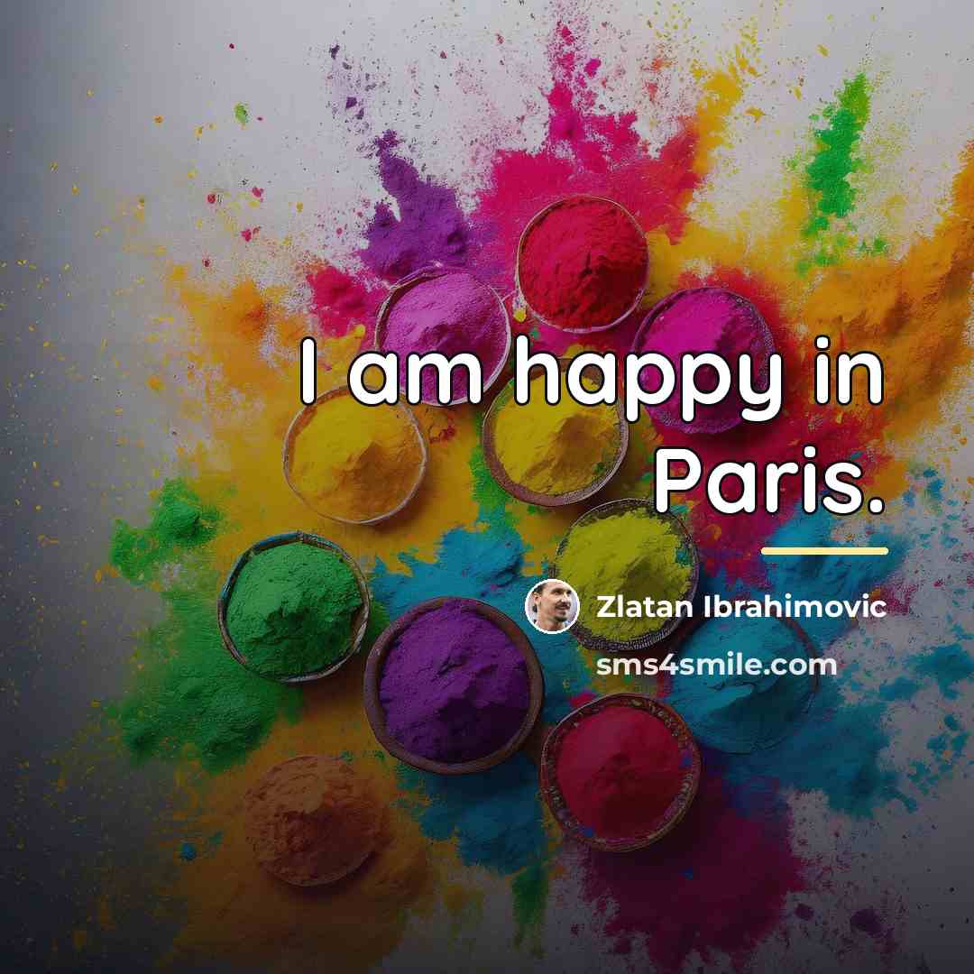 “I am happy in Paris.…” quote by Zlatan Ibrahimovic