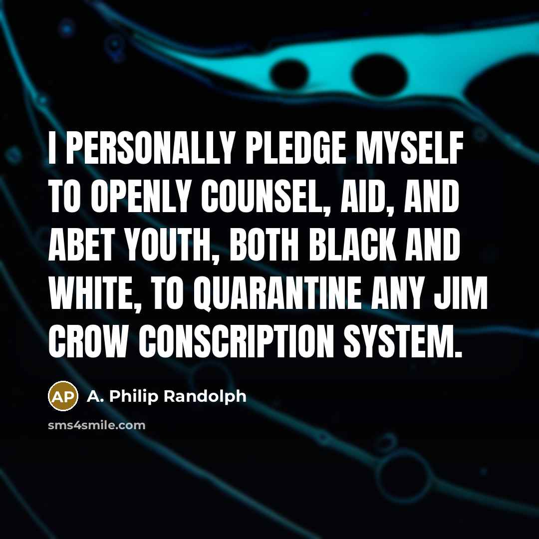 “I personally pledge myself to openly counsel, aid, and abet…” quote by A. Philip Randolph