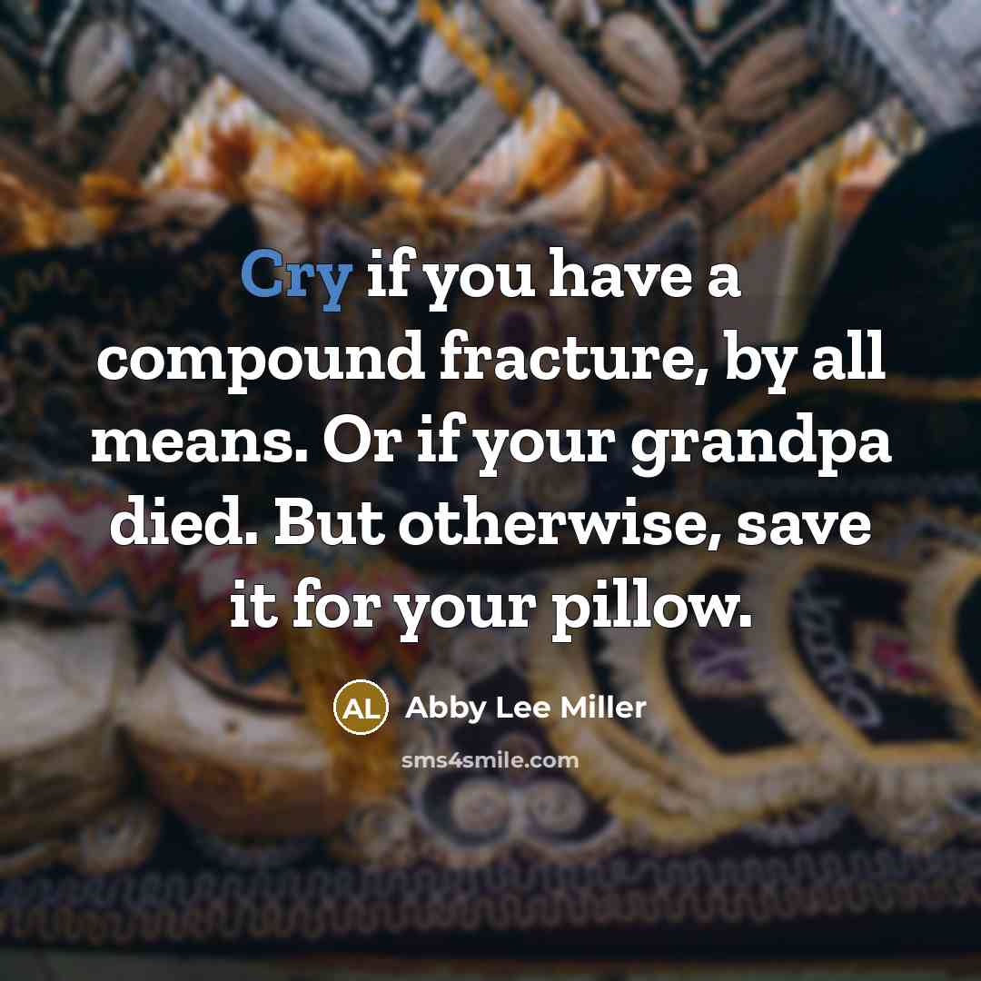 “Cry if you have a compound fracture, by all means.…” quote by Abby Lee Miller