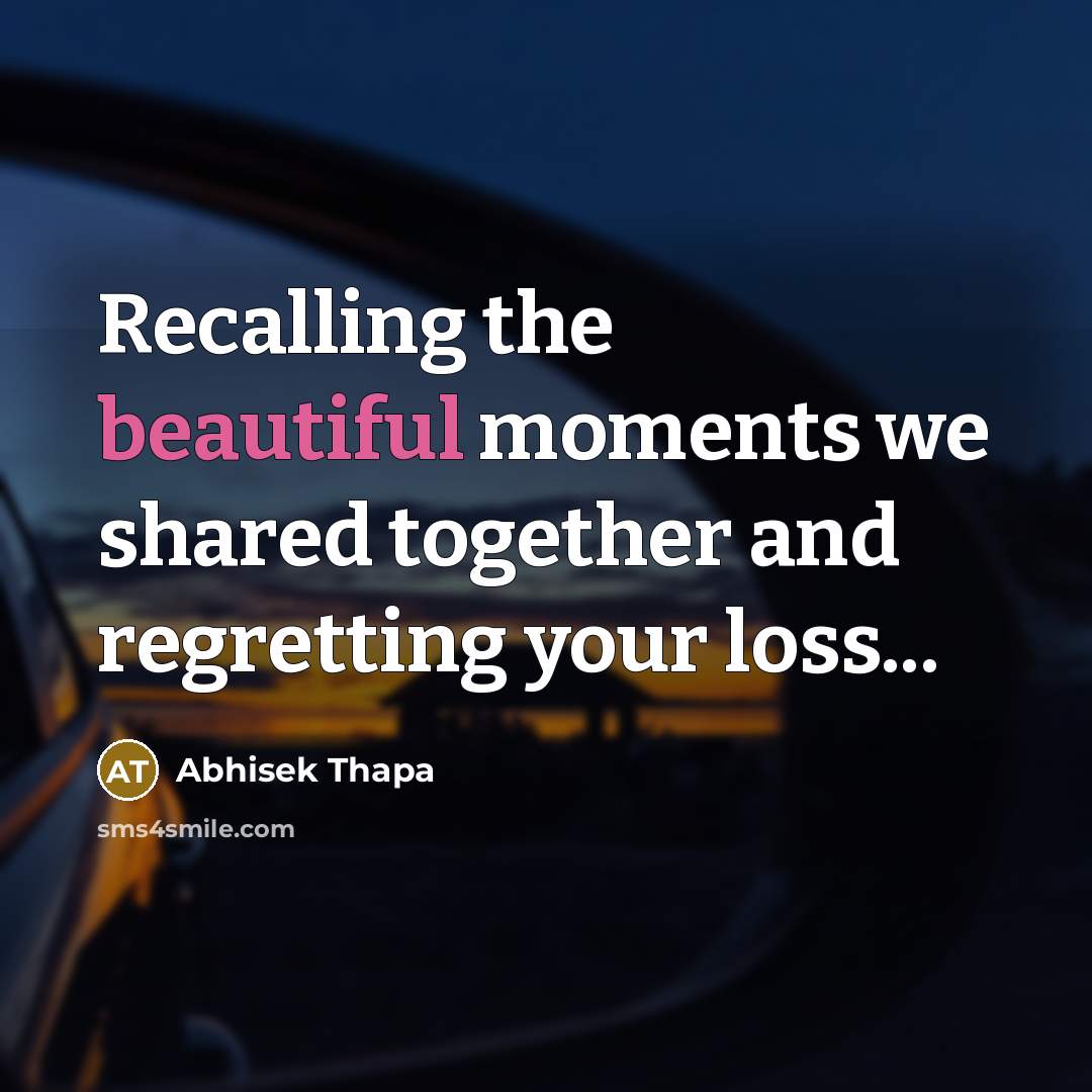 “Recalling the beautiful moments we shared together and regretting your…” quote by Abhisek Thapa