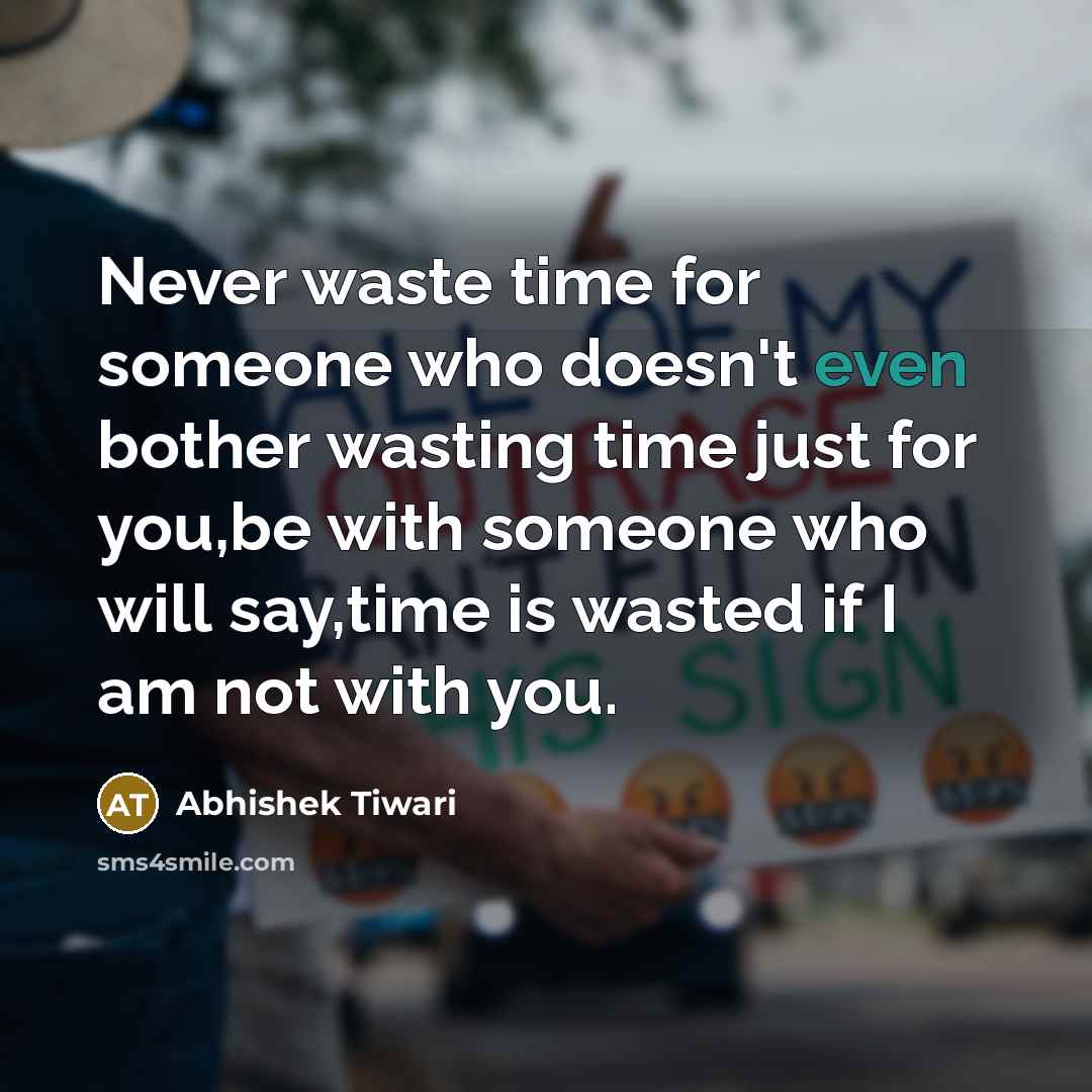 “Never waste time for someone who doesn't even bother wasting…” quote by Abhishek Tiwari