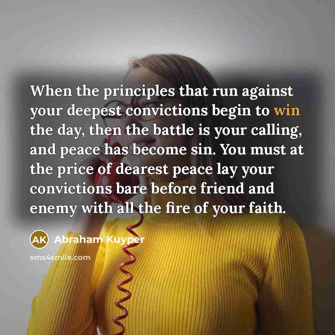 “When the principles that run against your deepest convictions begin…” quote by Abraham Kuyper