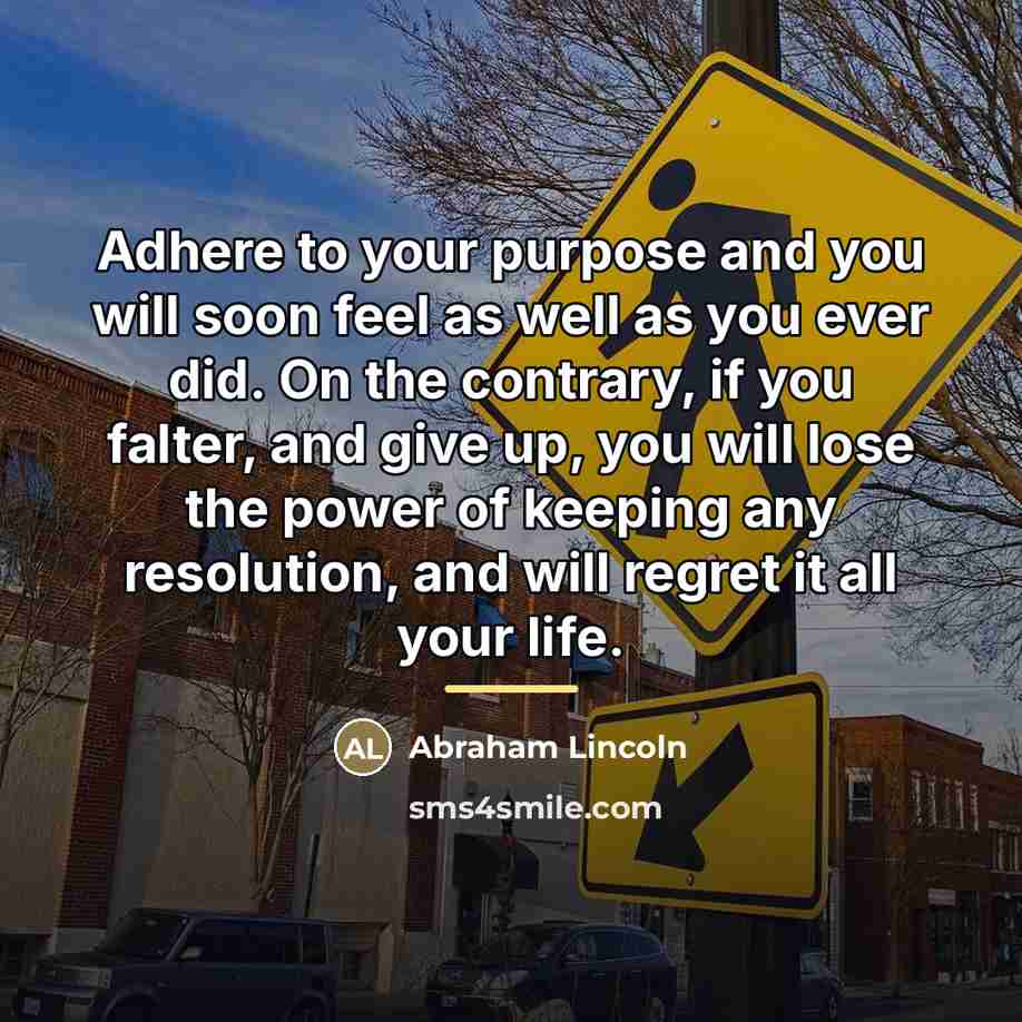 “Adhere to your purpose and you will soon feel as…” quote by Abraham Lincoln