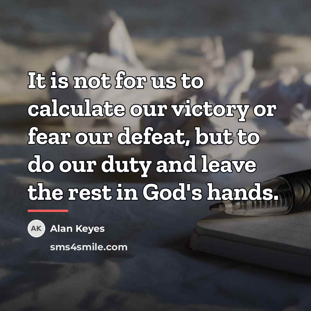 “It is not for us to calculate our victory or…” quote by Alan Keyes
