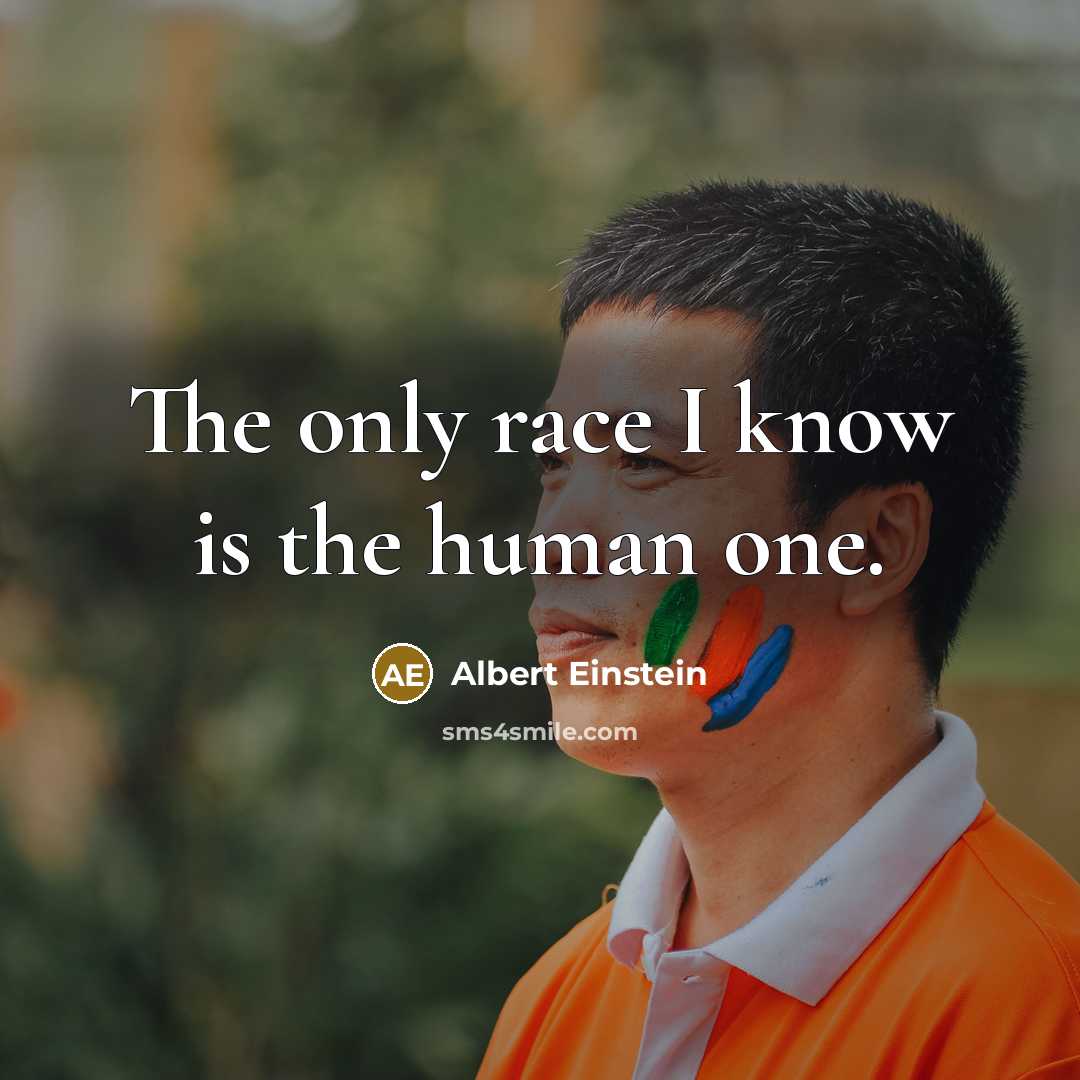 “The only race I know is the human one.…” quote by Albert Einstein