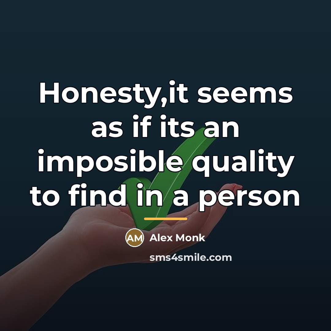 “Honesty,it seems as if its an imposible quality to find…” quote by Alex Monk