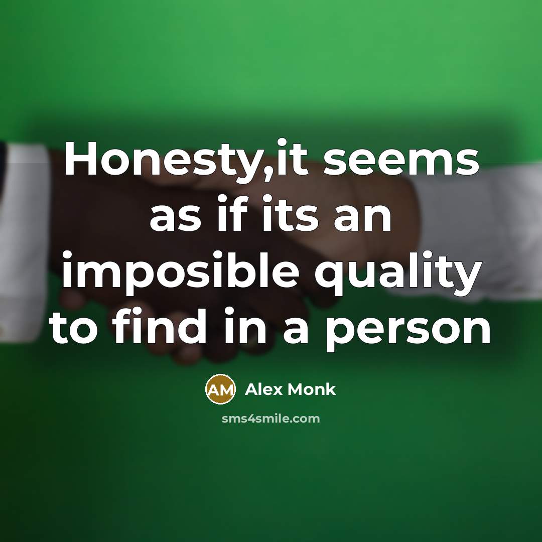 “Honesty,it seems as if its an imposible quality to find in a person” quote by Alex Monk