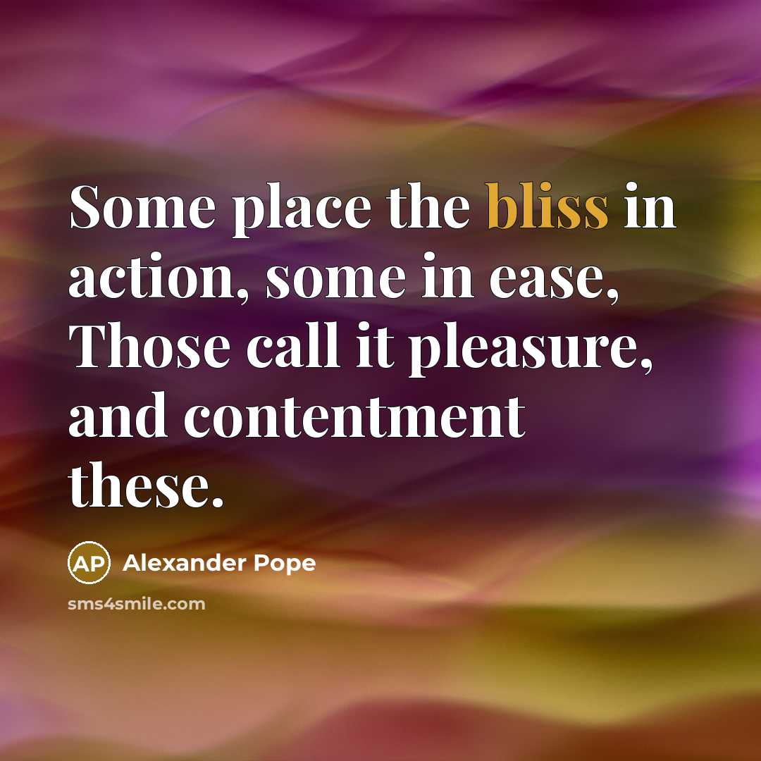 “Some place the bliss in action, some in ease, Those…” quote by Alexander Pope