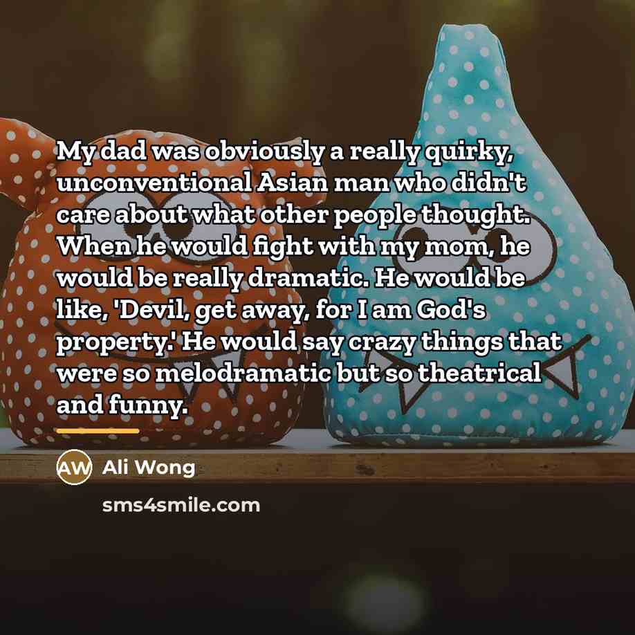 “My dad was obviously a really quirky, unconventional Asian man…” quote by Ali Wong