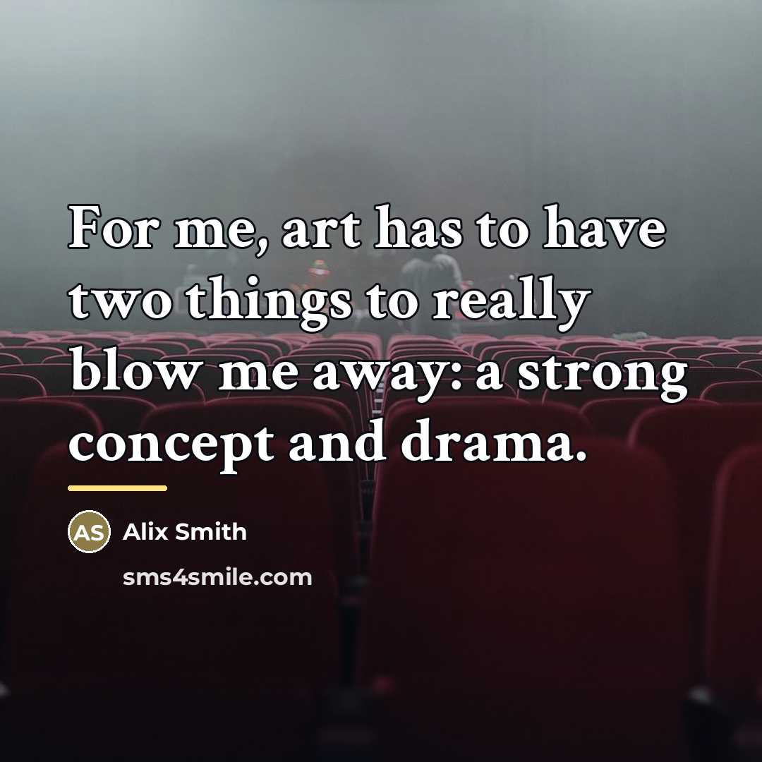 “For me, art has to have two things to really…” quote by Alix Smith