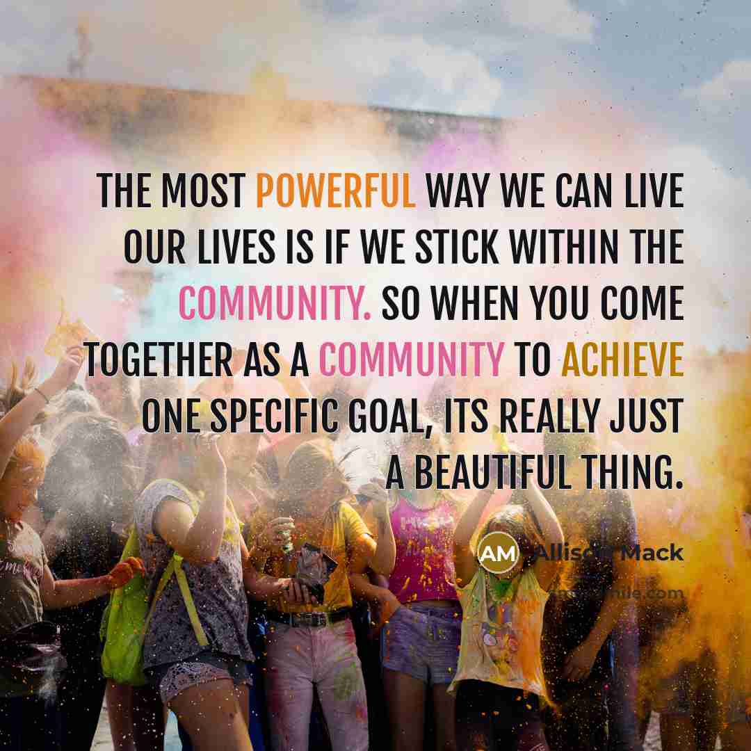“The most powerful way we can live our lives is…” quote by Allison Mack