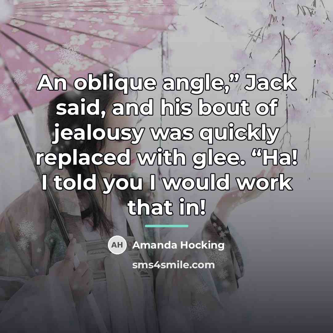 “An oblique angle,” Jack said, and his bout of jealousy…” quote by Amanda Hocking