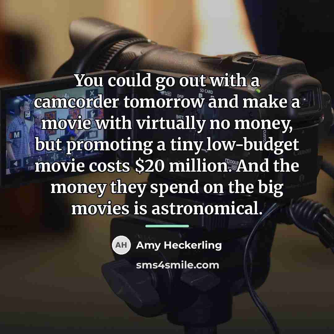 “You could go out with a camcorder tomorrow and make…” quote by Amy Heckerling