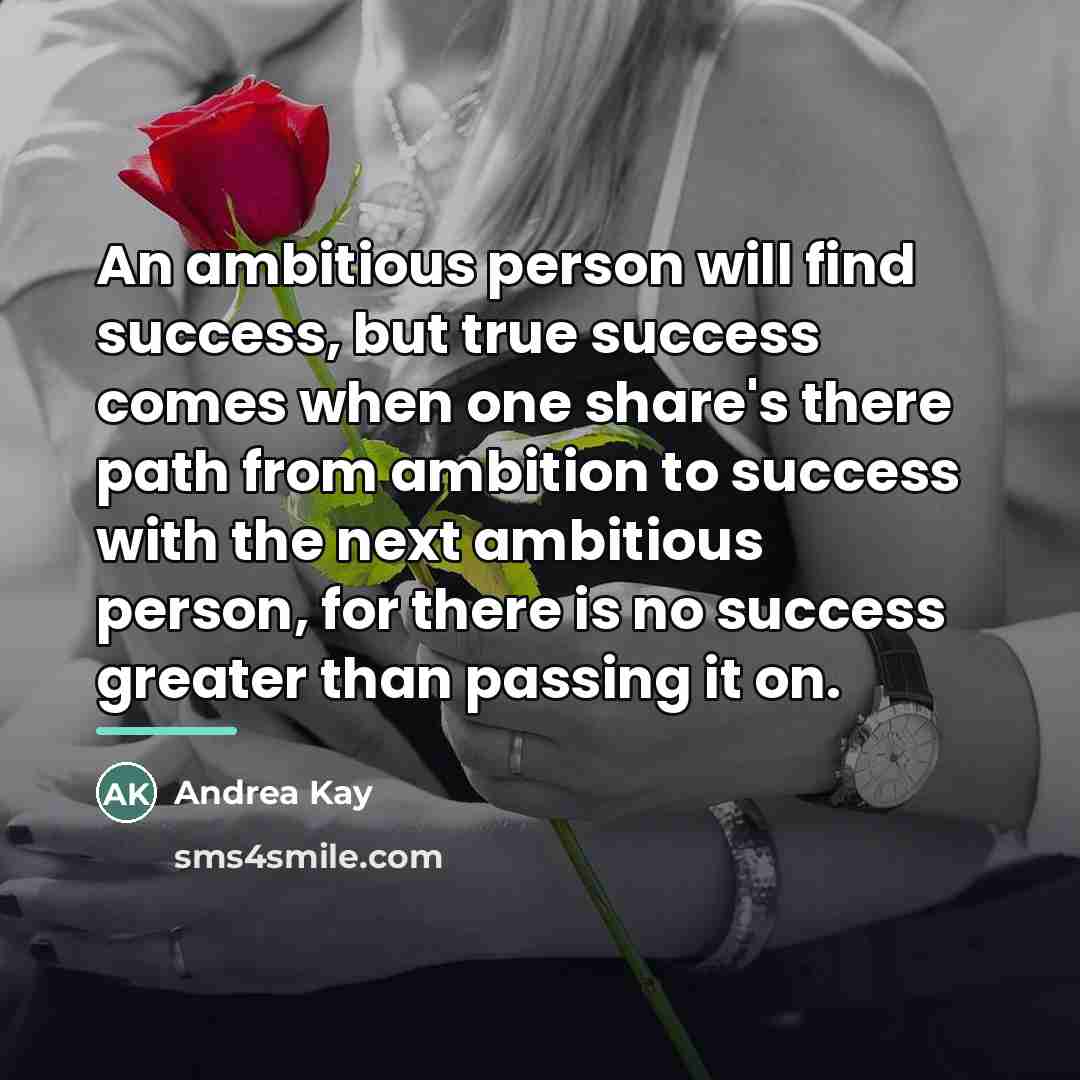 “An ambitious person will find success, but true success comes…” quote by Andrea Kay