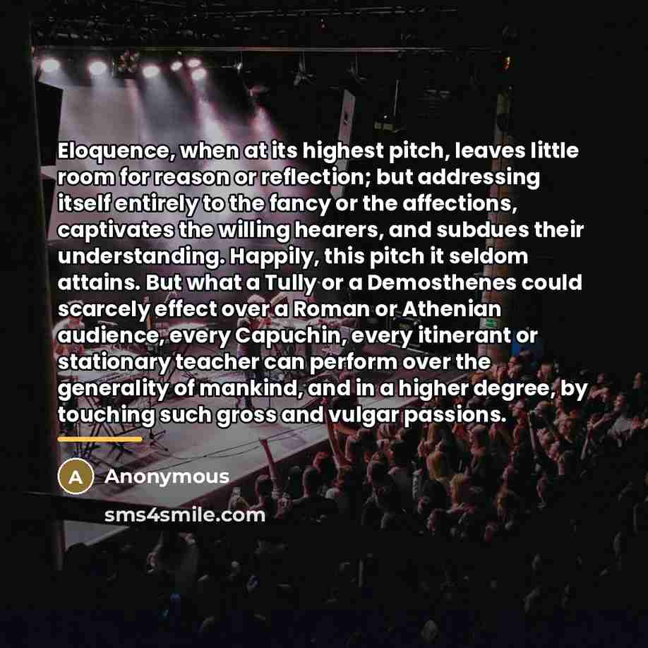 “Eloquence, when at its highest pitch, leaves little room for…” quote by Anonymous