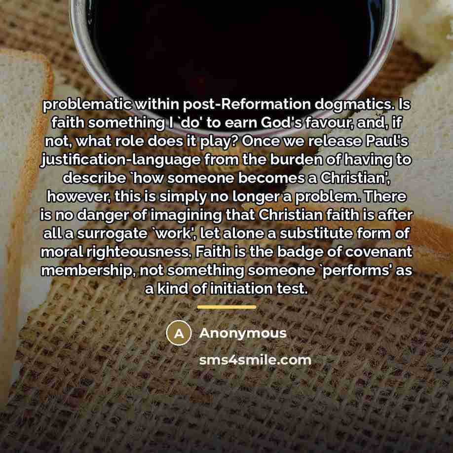 “problematic within post-Reformation dogmatics. Is faith something I `do' to…” quote by Anonymous