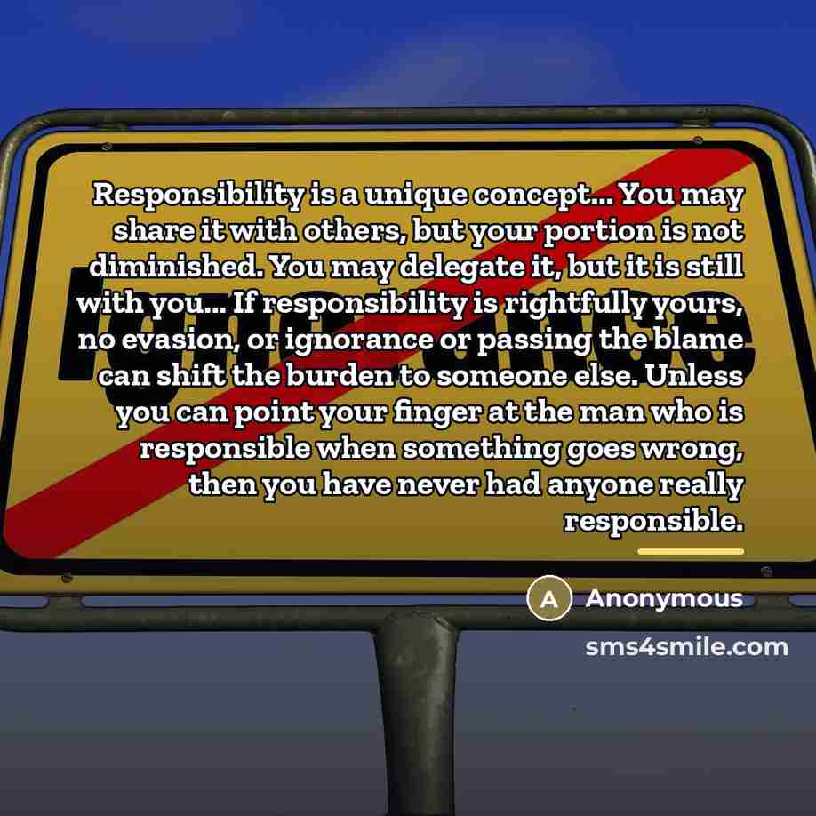 “Responsibility is a unique concept... You may share it with…” quote by Anonymous