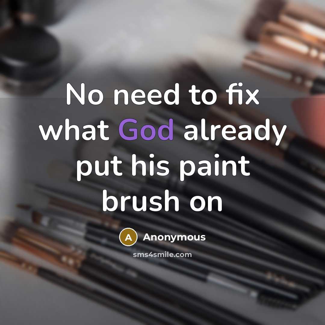 “No need to fix what God already put his paint brush on” quote by Anonymous