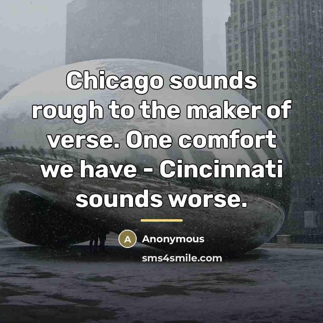“Chicago sounds rough to the maker of verse. One comfort…” quote by Anonymous