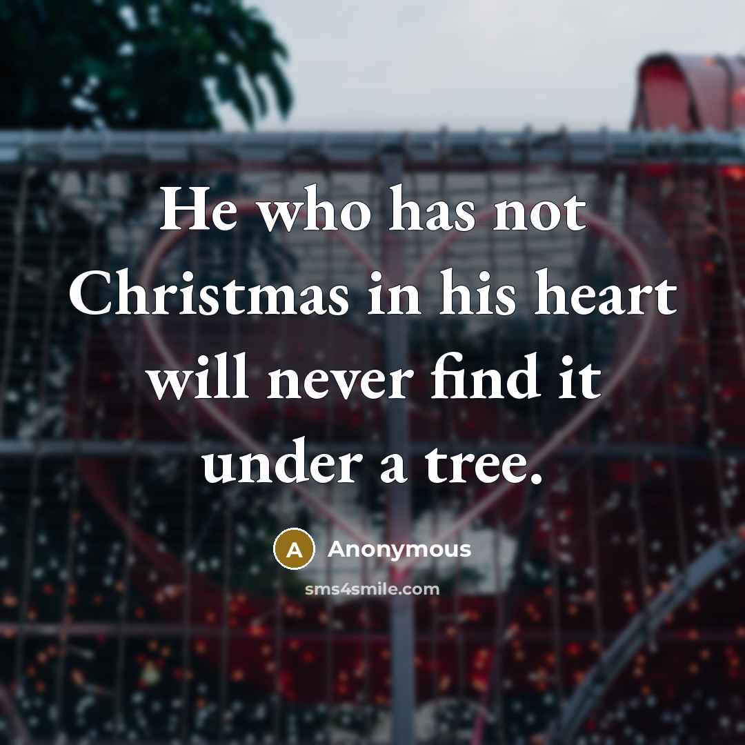 “He who has not Christmas in his heart will never…” quote by Anonymous